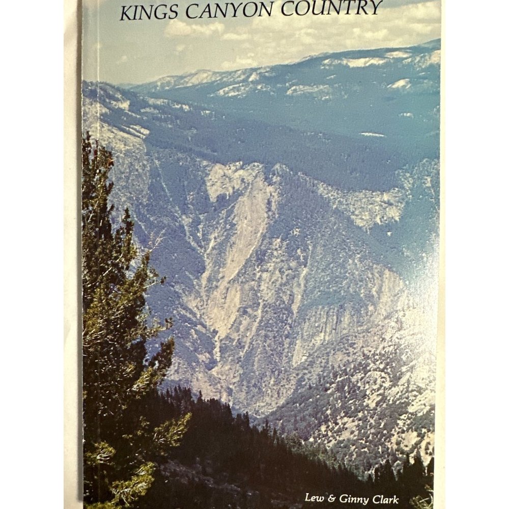 Kings Canyon Country by Lew & Ginny Clark Paperback 1985
